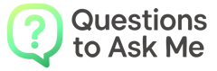 Questions to Ask Me